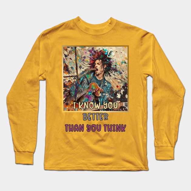 I know you BETTER than you think (rock star) Long Sleeve T-Shirt by PersianFMts